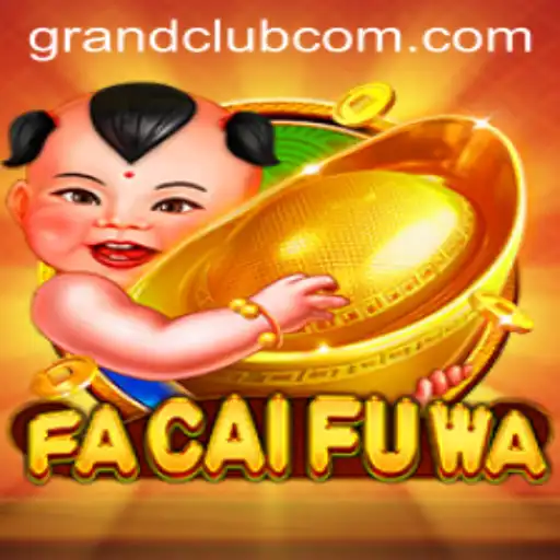 Exploring the Fascinating World of FaCaiFuWa: A GrandClub Experience
