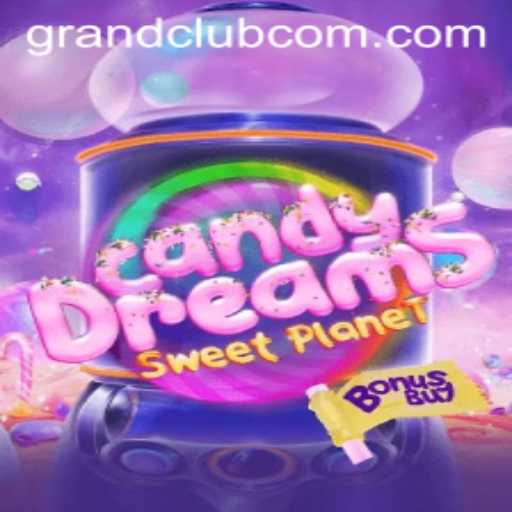 CandyDreamsSweetPlanet: Exploring a Sweet Universe with GrandClub